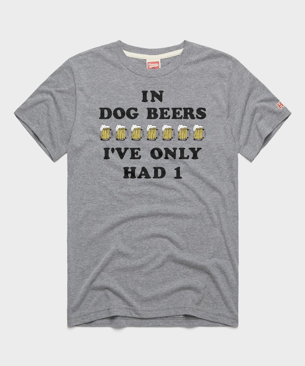In Dog Beers I've Only Had One product image 1