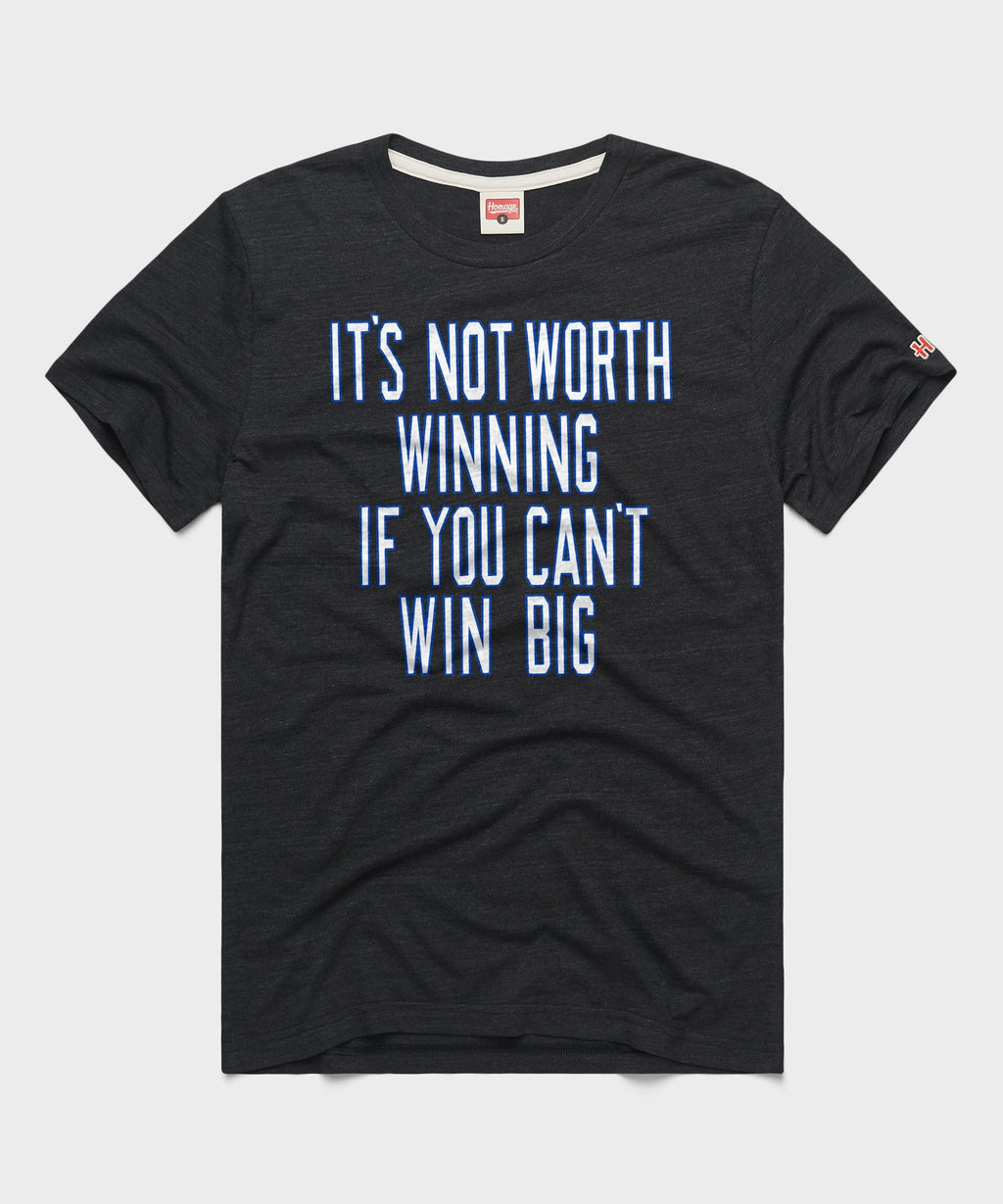 It's Not Worth Winning If You Can't Win Big product image 1